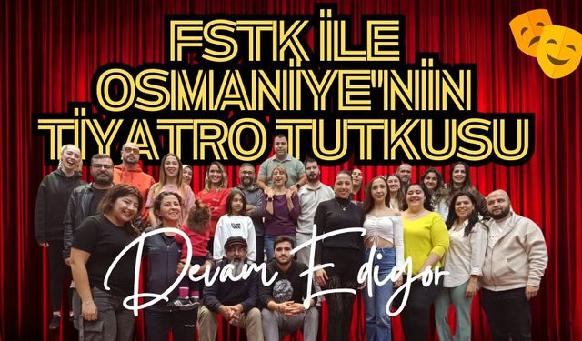 FSTK İle Osmaniye'nin Tiyatro Tutkusu Devam Ediyor