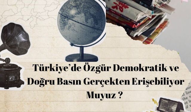 Türkiyede Özgür Demokratik ve  Doğru Basın Gerçekten Erişebiliyor Muyuz ?