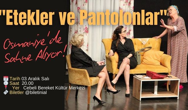 "Etekler ve Pantolonlar" Osmaniye'de Sahne Alıyor!