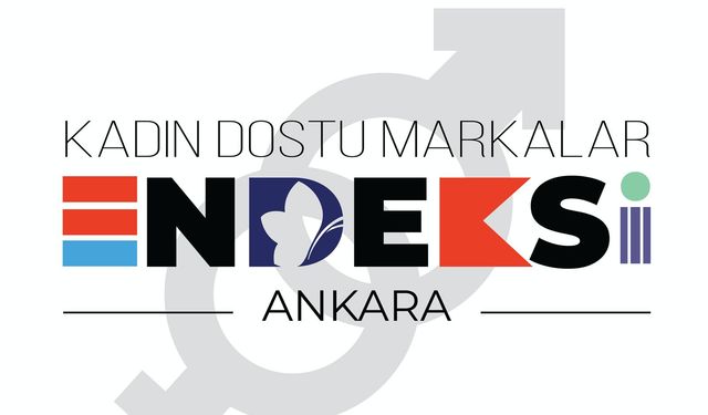 Kadınların İş Dünyasındaki Gücünü Artıracak  Ankara Kadın Dostu Marka Endeksi Raporu Yayınlanıyor