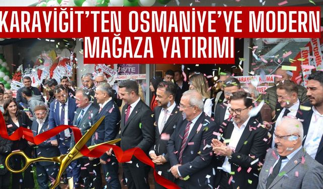 Karayiğit Ailesinden Osmaniye’ye Modern Mağaza Yatırımı