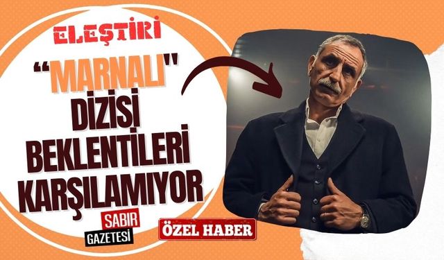 "Marnalı" Dizisi Beklentileri Karşılamıyor