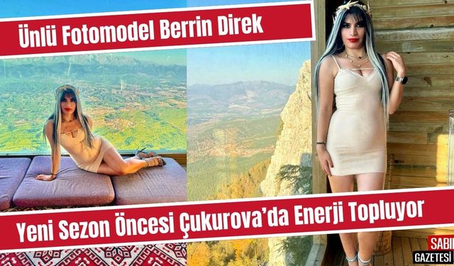 Ünlü Fotomodel Berrin Direk, Yeni Sezon Öncesi Çukurova’da Enerji Topluyor