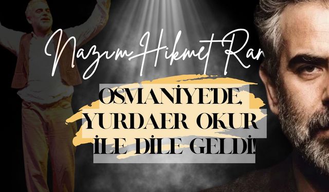 Nazım Hikmet, Osmaniye'de, Yurdaer Okur İle Dile Geldi!