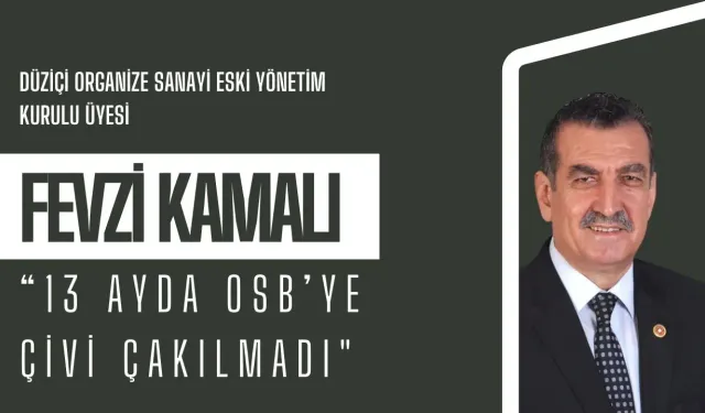 Fevzi Kamalı: “13 Ayda OSB’ye Çivi Çakılmadı"