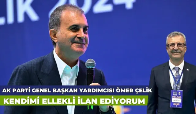 Ömer Çelik: "Kendimi Ellek Beldeli İlan Ettim"