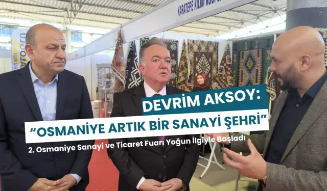 Devrim Aksoy: “Osmaniye Artık Bir Sanayi Şehri”
