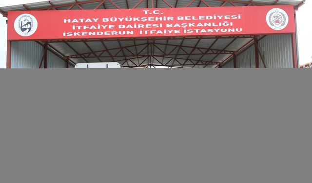 Hatay İtfaiyesinin kapasitesi yeni yatırımlarla artırılacak