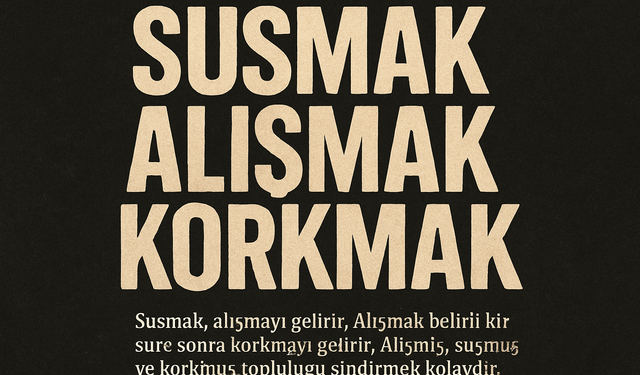 Susmak, Alışmak ve Korkmak: Toplumsal Sindirmenin Karanlık Döngüsü
