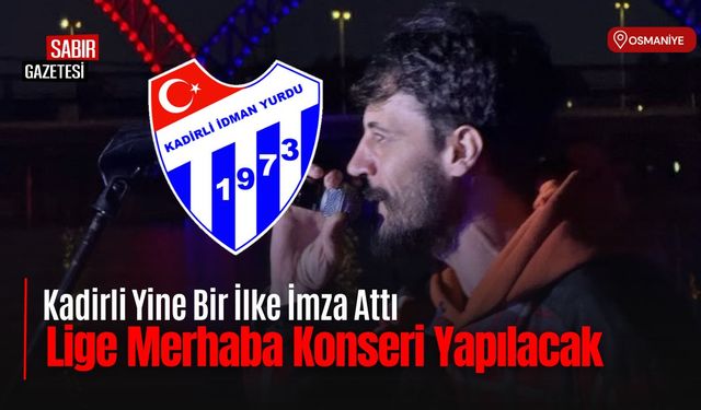Kadirli’de “Lige Merhaba” Konseri Düzenlenecek