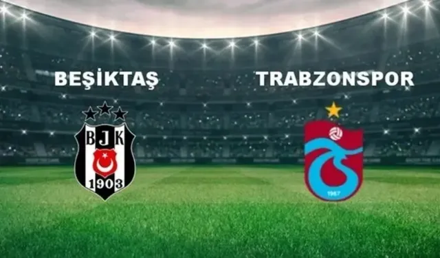 Trabzon’da Kritik Maç: Trabzonspor ve Beşiktaş’ın Muhtemel 11’leri