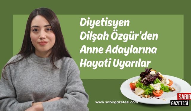 Diyetisyen Dilşah Özgür’den Anne Adaylarına Hayati Uyarılar