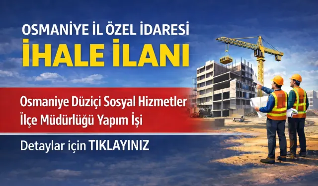 Osmaniye Düziçi Sosyal Hizmetler İlçe Müdürlüğü Yapım İşi İhale İlanı