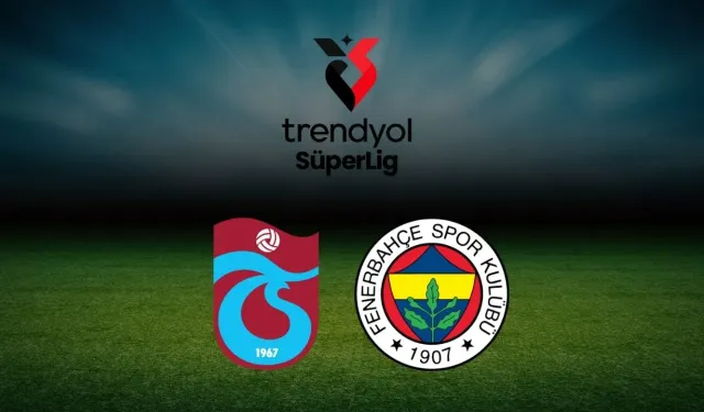 Trabzonspor-Fenerbahçe Saat Kaçta?