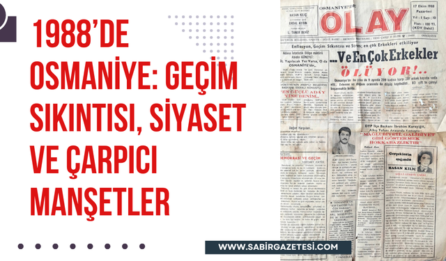 1988’de Osmaniye: Siyaset ve Çarpıcı Manşetler