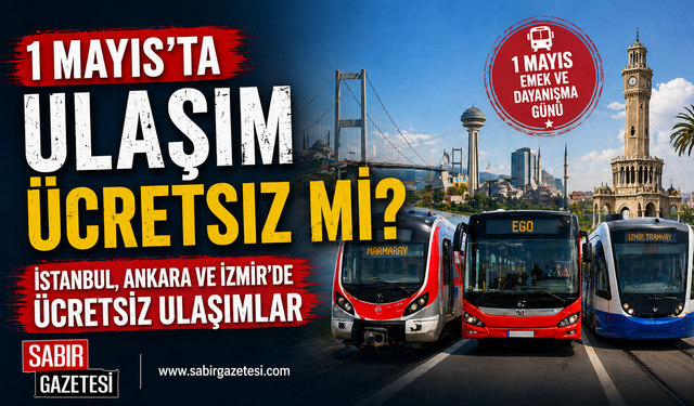 1 Mayıs’ta Ulaşım Ücretsiz mi? İstanbul, Ankara ve İzmir'de Ücretsiz Ulaşımlar