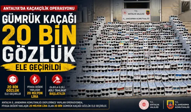 2 Günde Kaçak Gözlük Operasyonu: 20 Bin Ürün Yakalandı