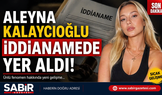 Aleyna Kalaycıoğlu İddianamede Yer Aldı