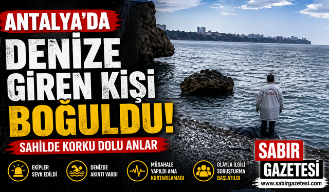 Antalya'da denize giren kişi boğuldu