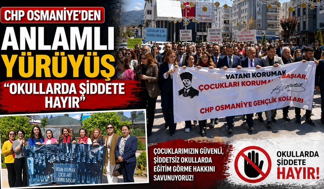 CHP Osmaniye’den Anlamlı Yürüyüş: “Okullarda Şiddete Hayır”
