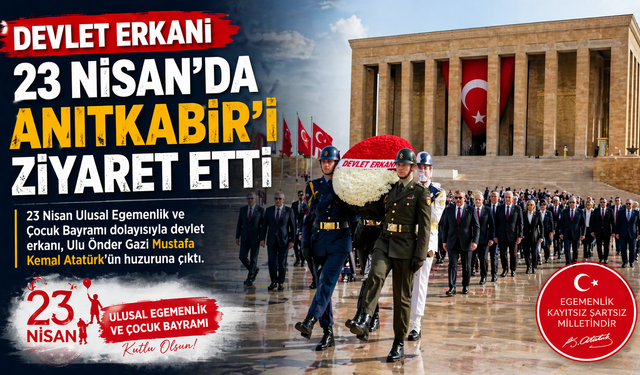Devlet Erkanı 23 Nisan’da Anıtkabir’i Ziyaret Etti