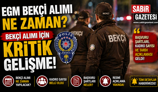 EGM Bekçi Alımı Ne Zaman / Bekçi Alımı İçin Kritik Gelişme