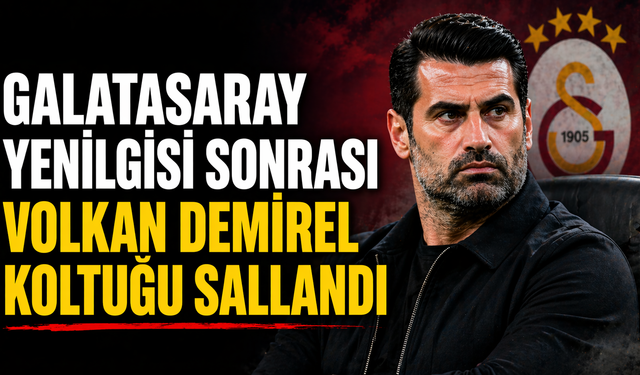 Galatasaray Yenilgisi Sonrası Volkan Demirel Koltuğu Sallandı