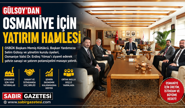 Gülsoy’dan Osmaniye İçin Yatırım Hamlesi