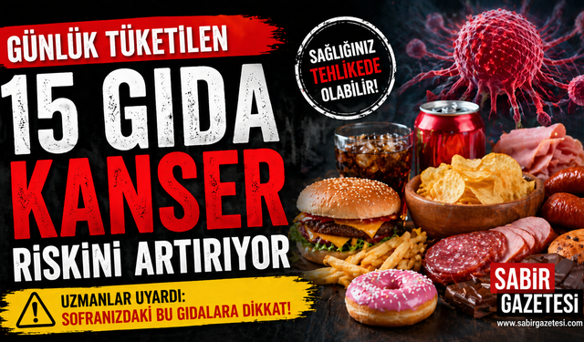 Günlük Tüketilen 15 Gıda Kanser Riskini Artırıyor