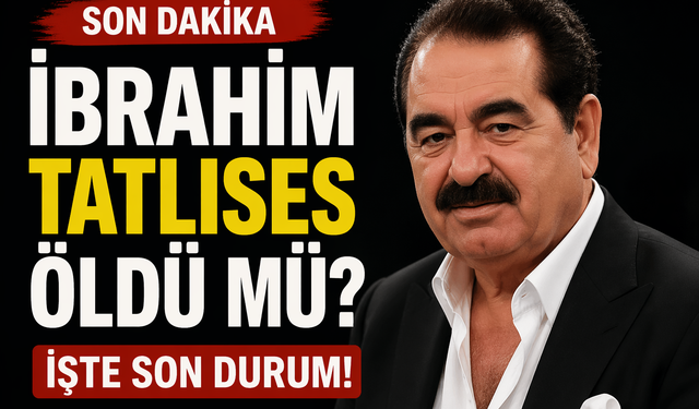 İbrahim Tatlıses Öldü Mü?