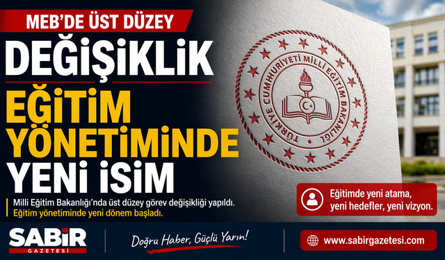 MEB’de Üst Düzey Değişiklik Eğitim Yönetiminde Yeni İsim