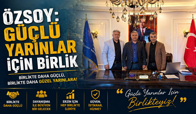 Oktay Vaysal Özsoy: Güçlü Yarınlar İçin Birlik
