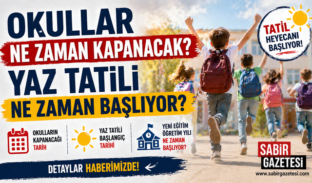 Okullar Ne Zaman Kapanacak Yaz Tatili Ne Zaman Başlıyor?
