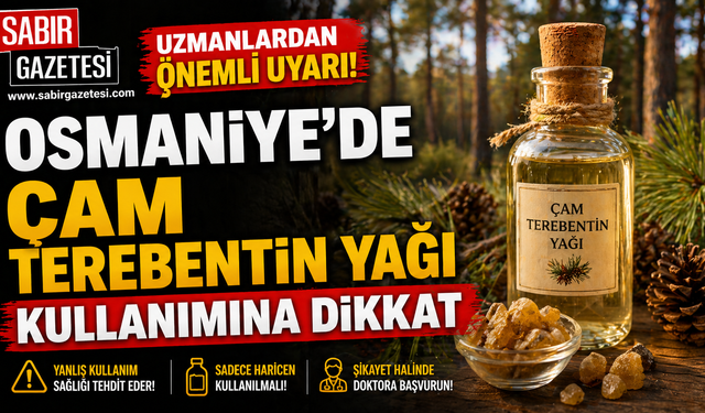 Osmaniye’de Çam Terebentin Yağı Kullanımına Dikkat