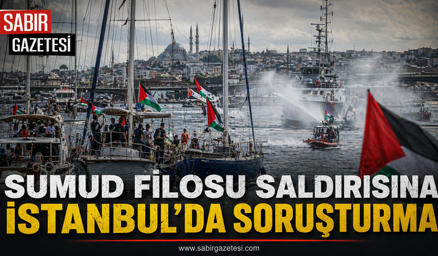 Sumud Filosu saldırısına İstanbul’da soruşturma