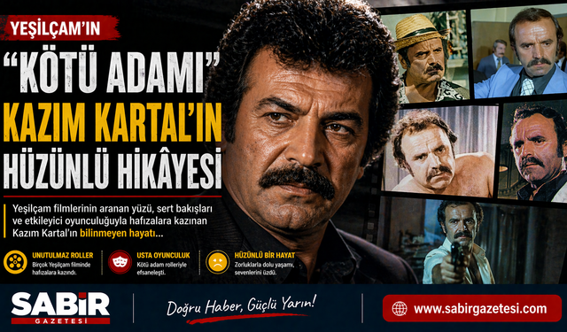 Yeşilçam’ın “Kötü Adamı” Kazım Kartal’ın Hüzünlü Hikâyesi