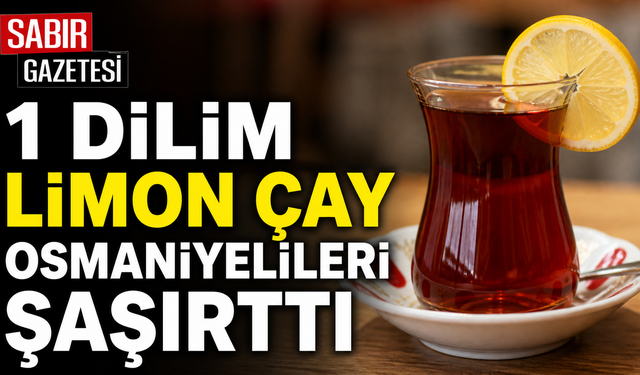 1 Dilim Limon Çay Osmaniyelileri Şaşırttı