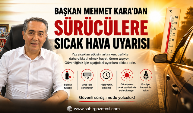 Başkan Mehmet Kara'dan Sürücülere Sıcak Hava Uyarısı