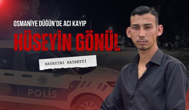 Osmaniye’de Düğün Acıya Döndü