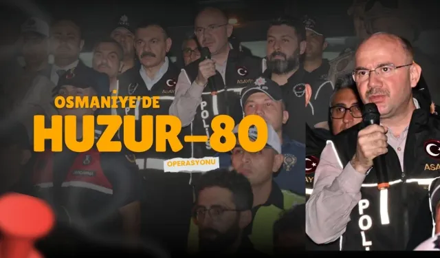 Osmaniye’de Huzur-80 Uygulaması Başladı