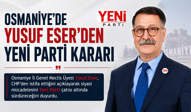 Osmaniye'de Yusuf Eser'den Yeni Parti Kararı