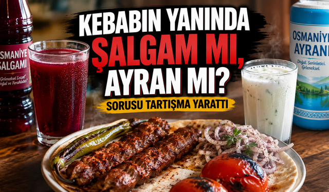 Kebabın Yanında Şalgam mı, Ayran mı ?  Sorusu Tartışma Yarattı