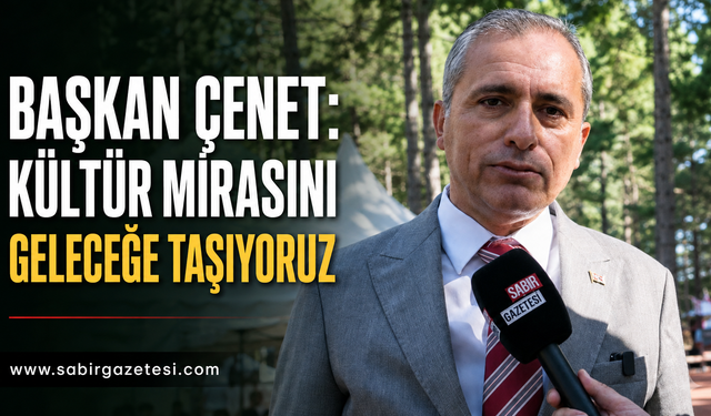 Başkan Çenet: "Kültür Mirasını Geleceğe Taşıyoruz"