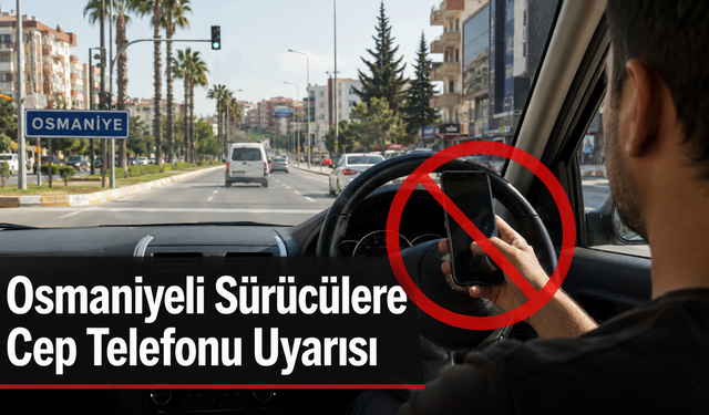 Osmaniyeli Sürücülere Cep Telefonu Uyarısı