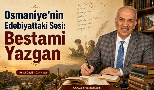 Osmaniye’nin Edebiyattaki Sesi: Bestami Yazgan
