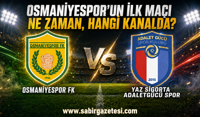 Osmaniyespor’un İlk Maçı Ne Zaman, Hangi Kanalda?