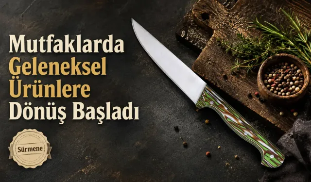 Mutfaklarda Geleneksel Ürünlere Dönüş Başladı