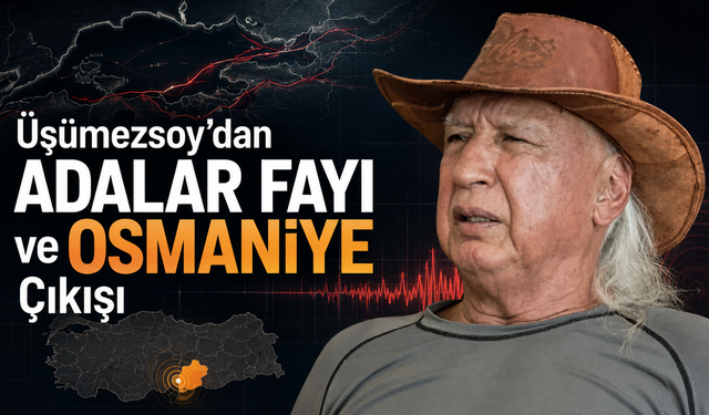 Üşümezsoy’dan Adalar Fayı ve Osmaniye Çıkışı