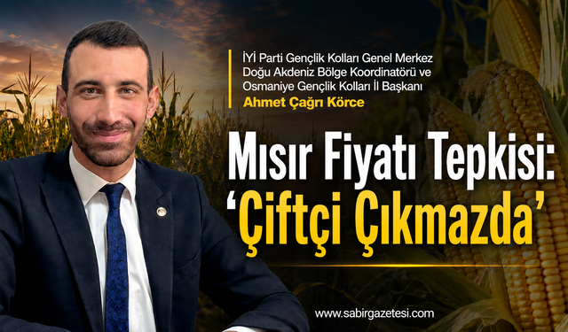 Körce: Mısır Hasadı Bitti, Fiyat Neden Açıklanmadı?