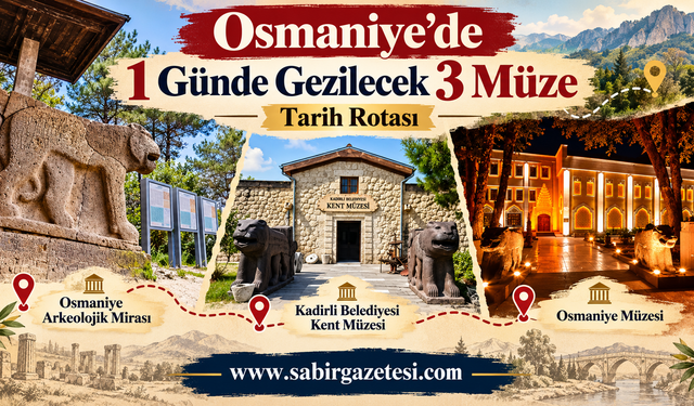 Osmaniye’de 1 Günde Gezilecek 3 Müze Tarih Rotası